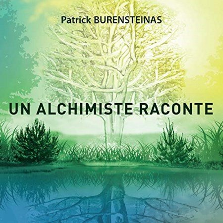 Burensteinas Patrick - Un alchimiste raconte 