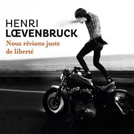 Loevenbruck Henri - Nous rêvions juste de liberté 