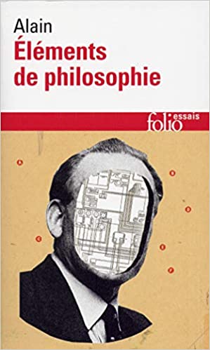 ALAIN - ELÉMENTS DE PHILOSOPHIE - EXTRAITS (LIVRES I ET II) 