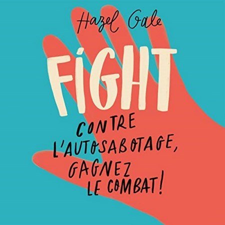 Gale Hazel - Fight. Contre l'autosabotage, gagnez le combat !