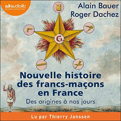ALAIN BAUER - ROGER DACHEZ - NOUVELLE HISTOIRE DES FRANCS-MAÇONS EN FRANCE - DES ORIGINES À NOS JOURS [2020] [MP3-128KBPS]
