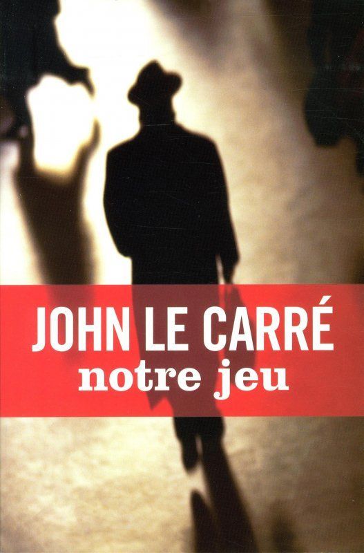 Notre jeu - John Le Carré