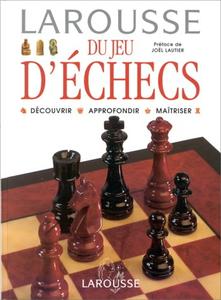 Joël Lautier, "Larousse du jeu d'échecs. Découvrir Approfondir Maîtriser"