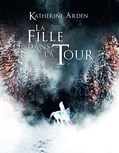 KATHERINE ARDEN - LA FILLE DANS LA TOUR TRILOGIE D'UNE NUIT D'HIVER 2 