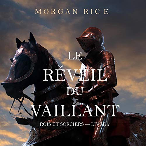 MORGAN RICE - LE RÉVEIL DU VAILLANT - ROIS ET SORCIERS - LIVRE 2 [2020] [MP3-64KB/S]