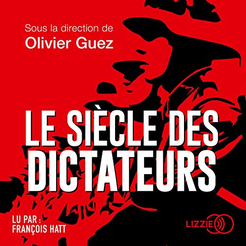 Sous la direction de Olivier Guez Le Siècle des dictateurs