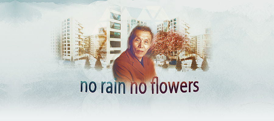 NO RAIN NO FLOWERS