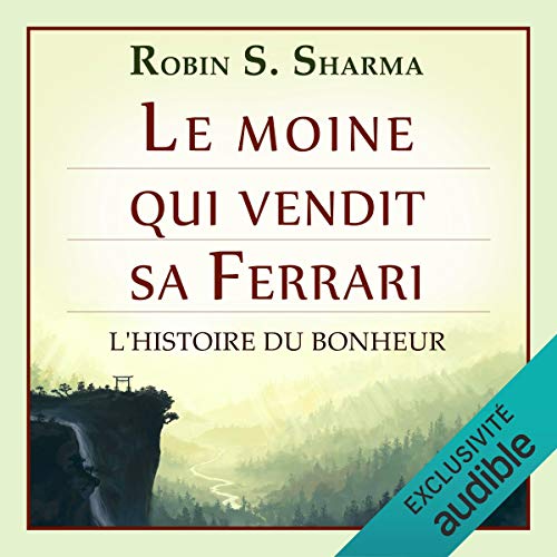 ROBIN S. SHARMA - LE MOINE QUI VENDIT SA FERRARI - L'HISTOIRE DU BONHEUR [2017] [MP3-128KB/S]
