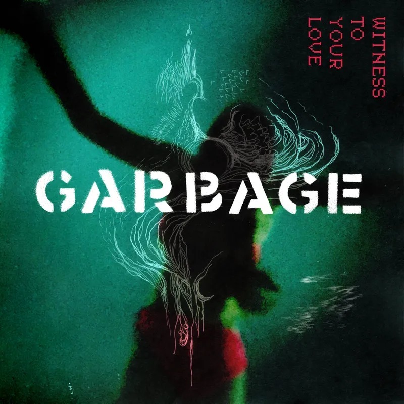 Garbage : Witness To Your Love
