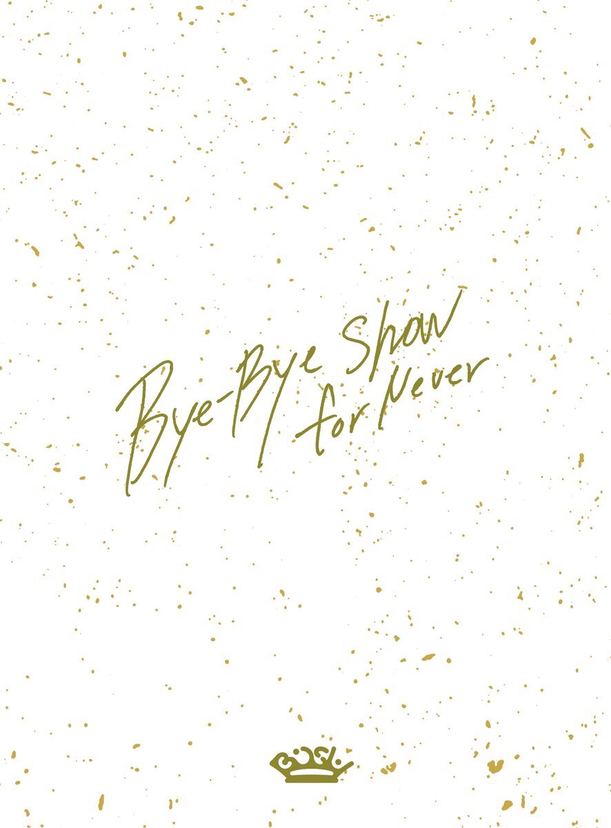 Bye-Bye Show For Never At Tokyo Dome [3Blu-Ray]