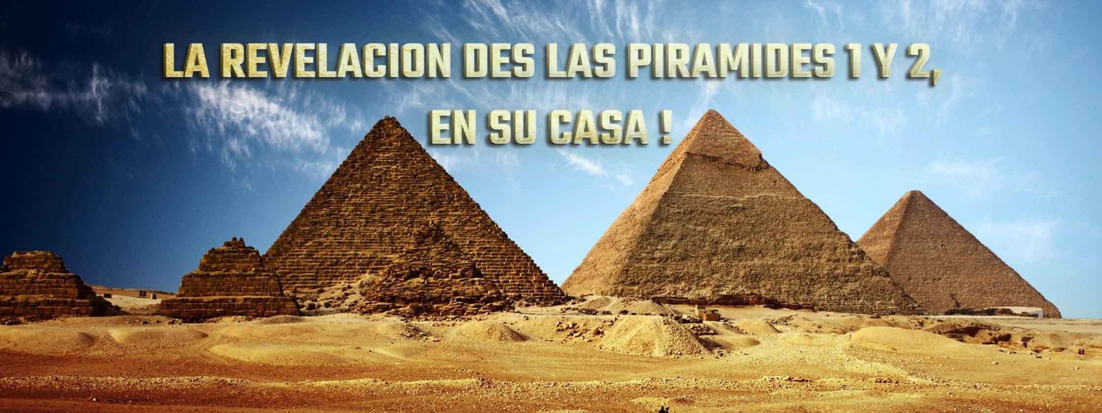 La Revelacion des las Piramides 1 y 2, en su casa !