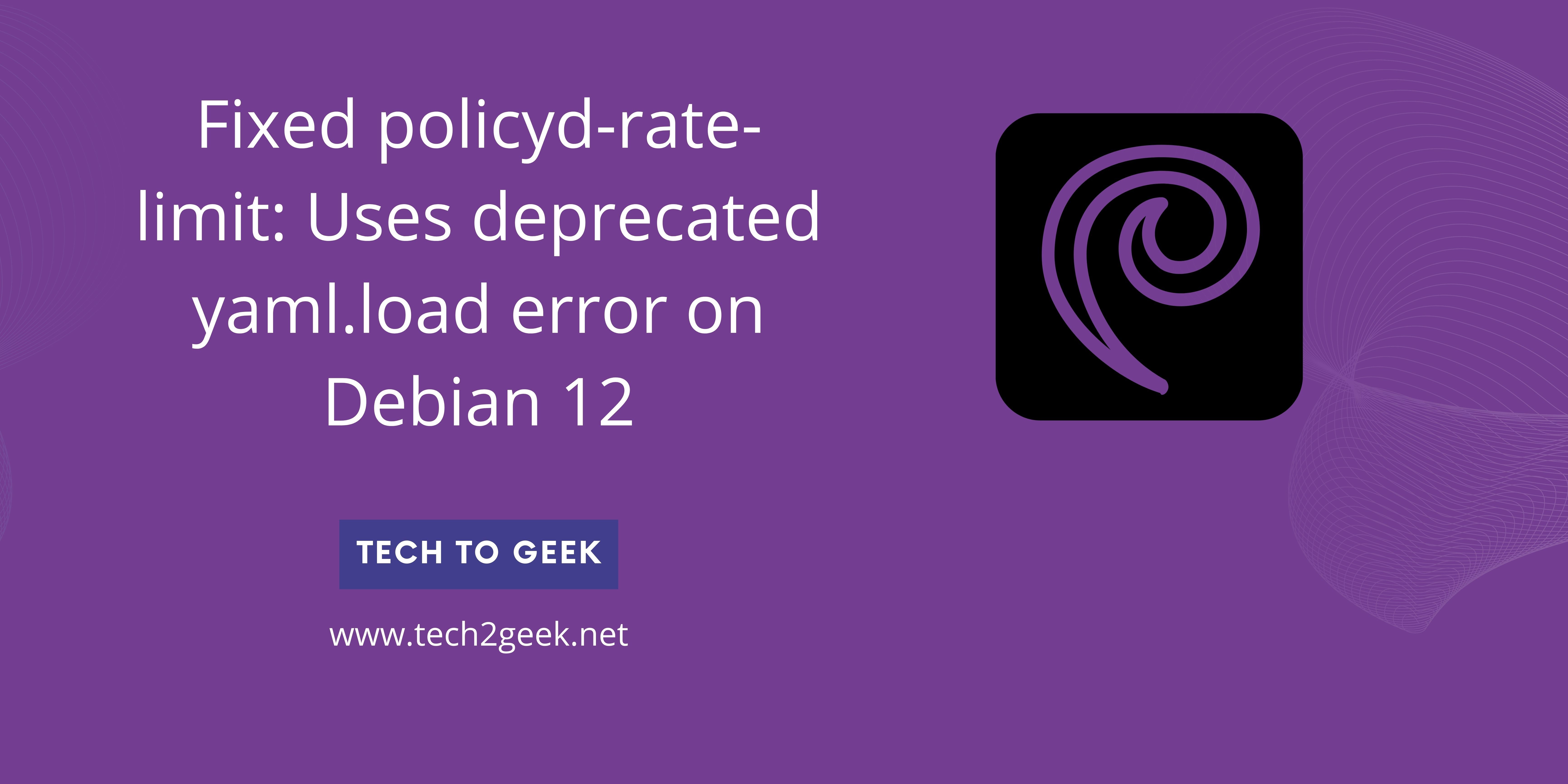 Fixed policyd-rate-limit: Uses deprecated yaml.load error on Debian 12