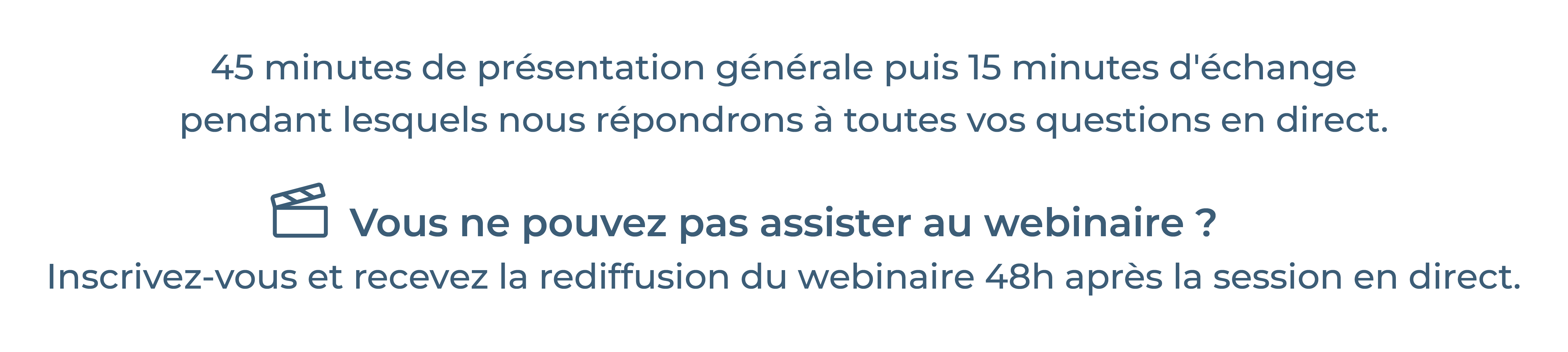 45 minutes de présentation générale puis 15 minutes d'échange pendant lequel nous répondrons à toutes vos questions en direct. Vous ne pouvez pas assister au webinaire ? Inscrivez-vous et recevez la rediffusion du webinaire 48 heures après la session en direct.