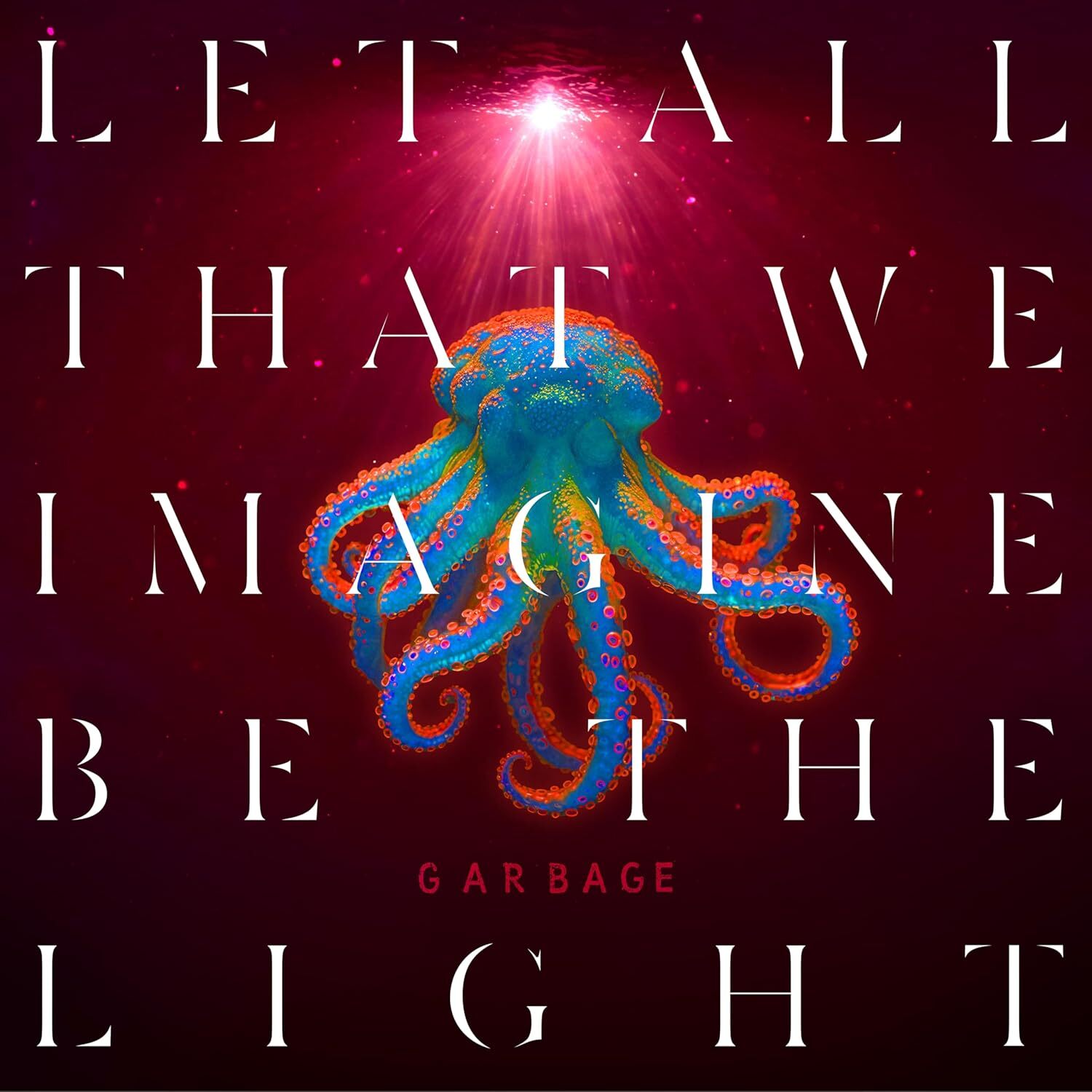 Garbage : Let All That We Imagine Be The Light Garbage : Let All That We Imagine Be The Light