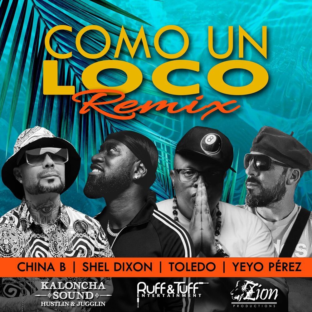 China B, Toledo, Shel Dixon &amp; Yeyo Perez - Como Un Loco [Remix] (Kaloncha Sound) | Single 2025