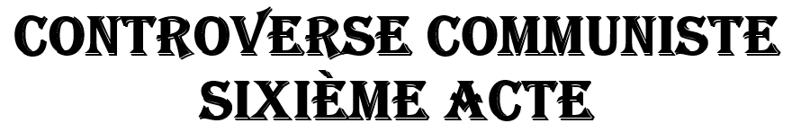 Controverse communiste, sixième acte Controverse communiste, sixième acte
