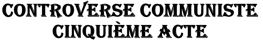 Controverse communiste, cinquième acte Controverse communiste, cinquième acte