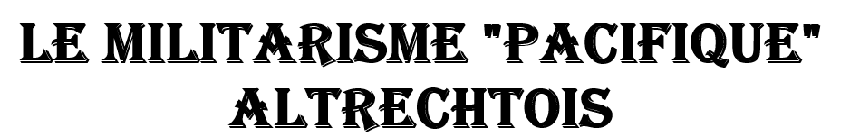 Le militarisme "pacifique" Altrechtois