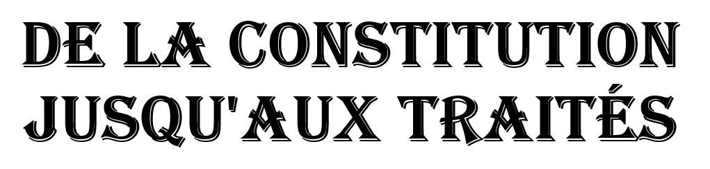 De la constitution jusqu'aux traités