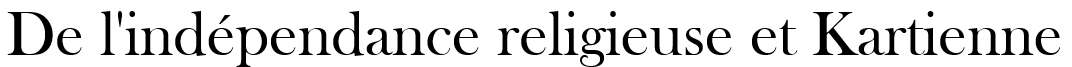 De l'indépendance religieuse et Kartienne